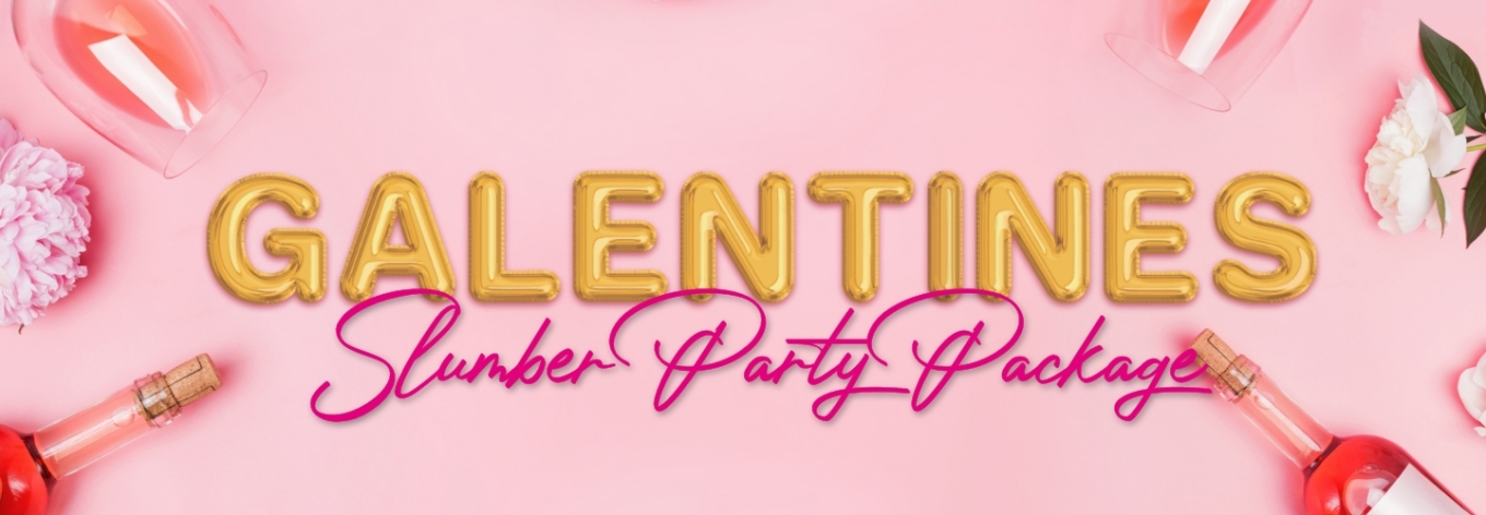 Galentine's Slumber Party Package