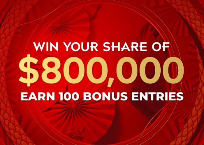 Win your share of $800,000 Earn 100 Bonus Entries